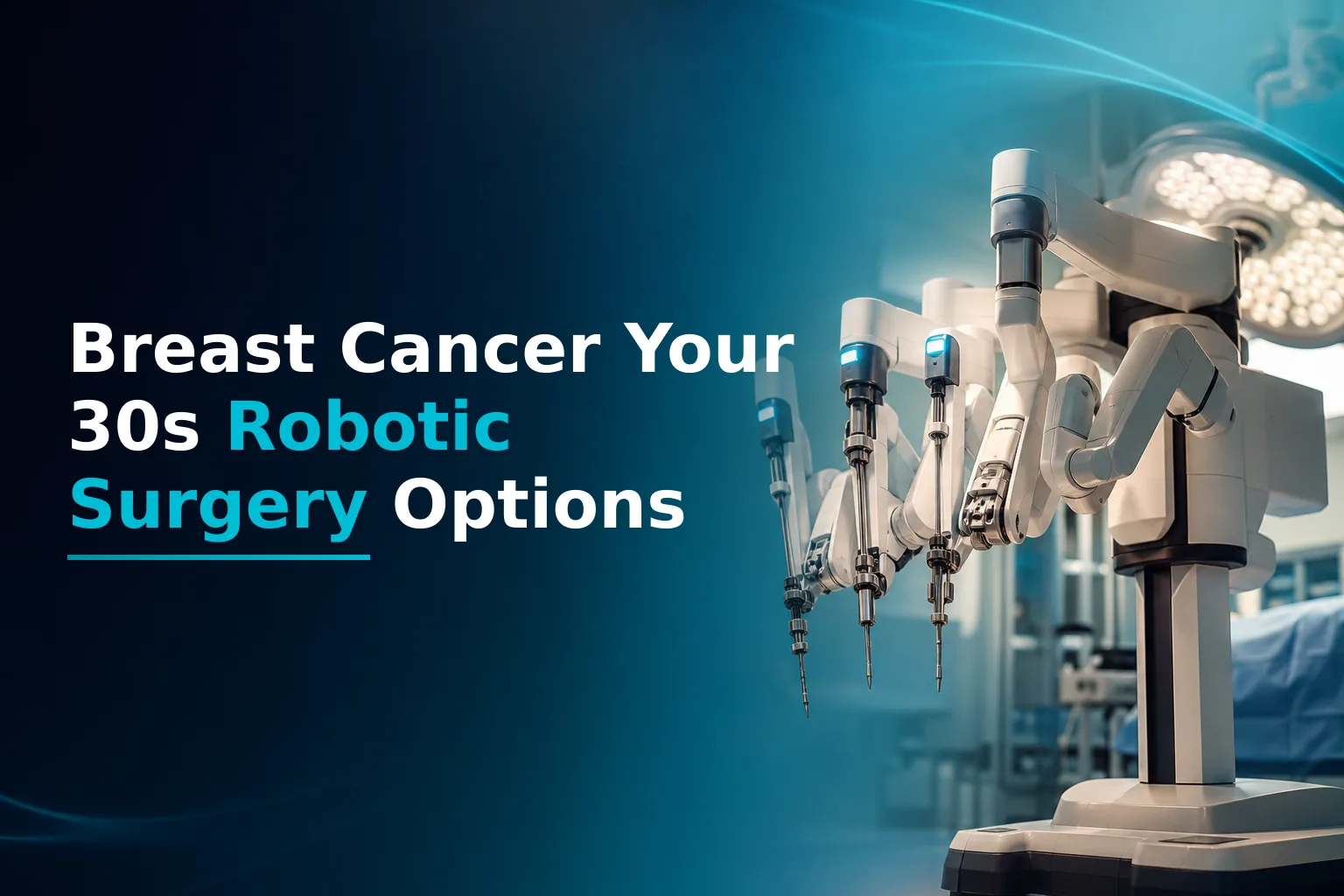 Breast Cancer in Your 30s: Robotic Surgery, Fertility Preservation, and Your Options in India