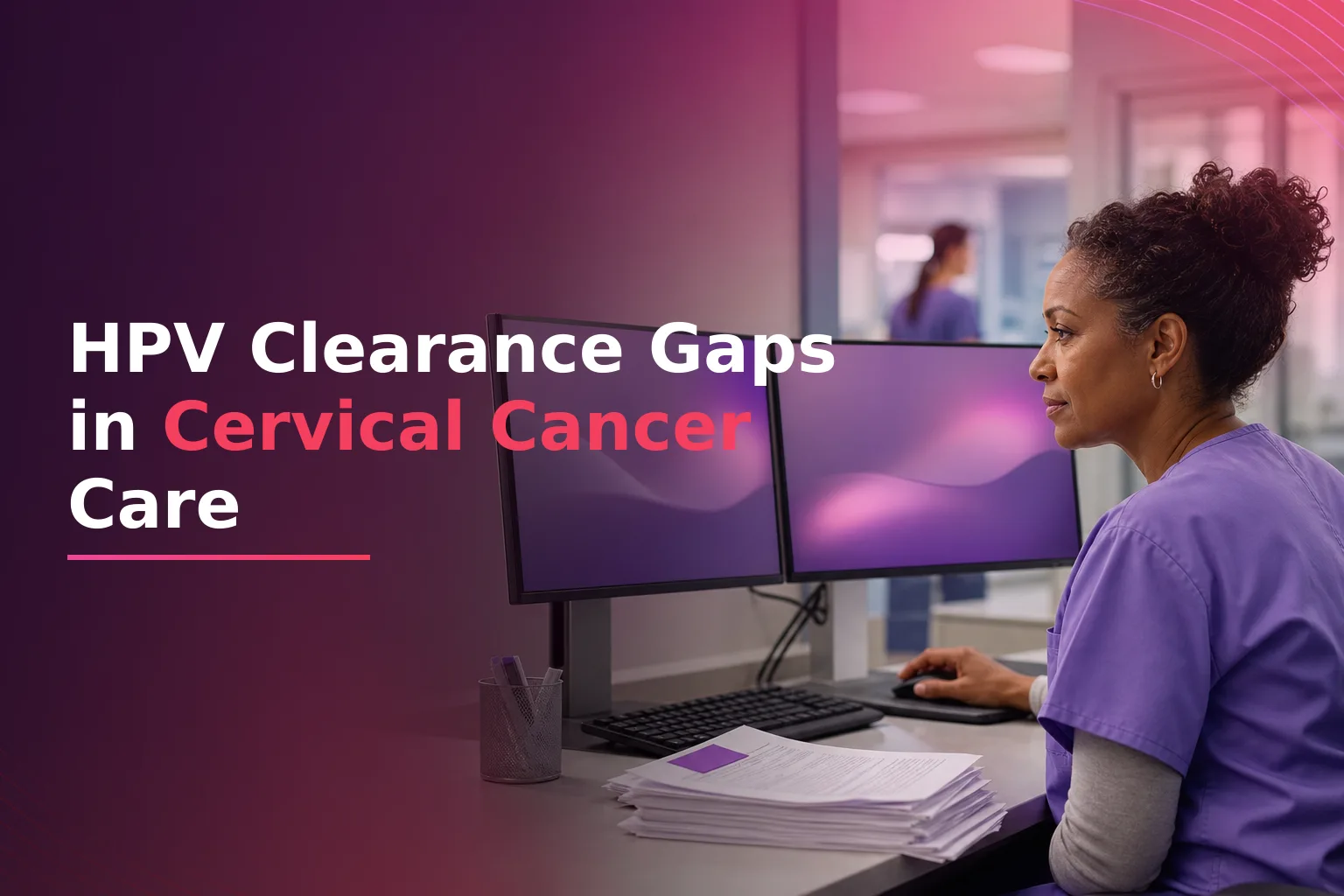 HPV Clearance Monitoring Gaps in Cervical Cancer Care